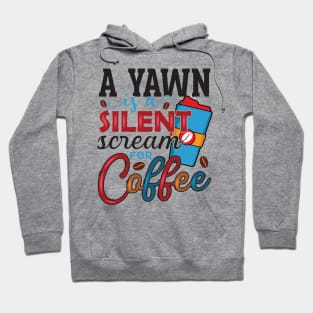 A yawn is a silent scream for Coffee, coffee lover design Hoodie